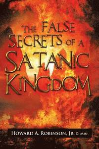 bokomslag The False Secrets of a Satanic Kingdom