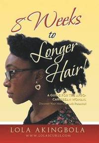 bokomslag 8 Weeks to Longer Hair!: A Guide for the Afro-Caribbean Woman. Discover Your Hair's Growth Potential!