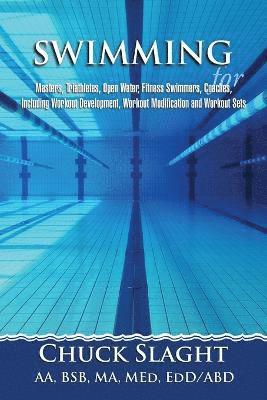 bokomslag Swimming for Masters, Triathletes, Open Water, Fitness Swimmers, Coaches, Including Workout Development, Workout Modification and Workout Sets