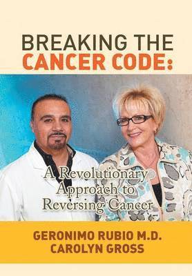 Geronimo Rubio, Carolyn Gross, MD Geronimo Rubio - Breaking the Cancer Code, Inbunden