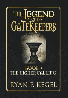 Ryan P Kegel, Ryan P. Kegel - Legend of the Gatekeepers, Inbunden
