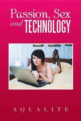 Passion, Sex and Technology 1