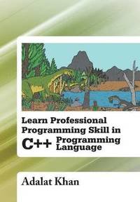 bokomslag Learn Professional Programming Skill in C++ Programming Language