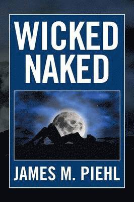 James M Piehl, James M. Piehl - Wicked Naked, Häftad