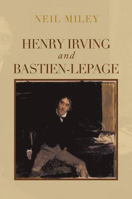 Neil Miley - Henry Irving and Bastien-Lepage, Häftad