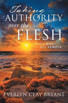 Taking Authority Over the Flesh 1