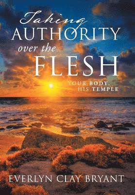 Taking Authority Over the Flesh 1