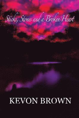 Kevon Brown - Sticks, Stones and a Broken Heart, Häftad