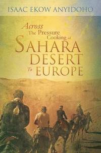 bokomslag Across the Pressure Cooking of Sahara Desert to Europe