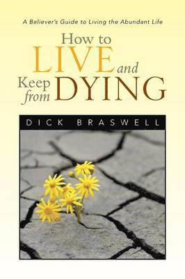 Dick Braswell - How to Live and Keep from Dying, Häftad
