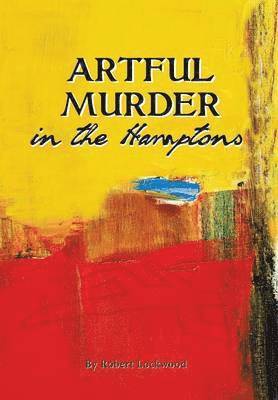 Robert Lockwood - Artful Murder in the Hamptons, Inbunden