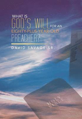 bokomslag What Is God's Will for an Eighty-Plus-Year-Old Preacher?