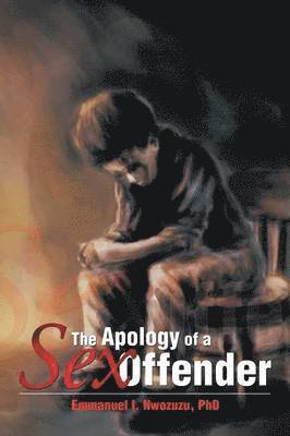 Emmanuel I Nwozuzu, Emmanuel I. Nwozuzu, Emmanuel I. Nwozuzu Phd - Apology of a Sex Offender, Häftad