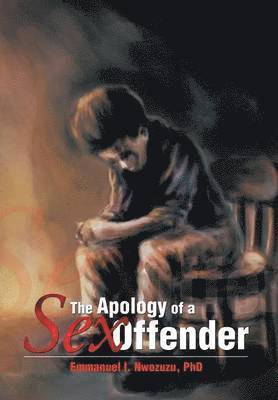 Emmanuel I Nwozuzu - Apology of a Sex Offender, Inbunden