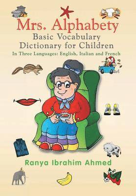 Ranya Ibrahim Ahmed - Mrs. Alphabety Basic Vocabulary Dictionary for Children, Inbunden