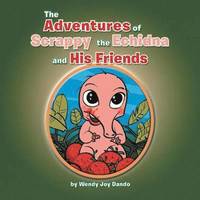 bokomslag The Adventures of Scrappy the Echidna and His Friends