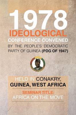 bokomslag 1978 Ideological Conference Convened by the People's Democratic Party of Guinea (Pdg) Held in Conakry, Guinea, West Africa