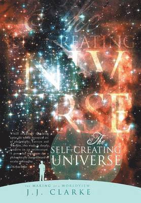 J J Clarke, J. J. Clarke - Self-Creating Universe, Inbunden