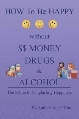 How to Be Happy Without Money, Drugs or Alcohol 1