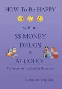 bokomslag How to Be Happy Without Money, Drugs or Alcohol