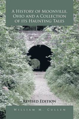 A History of Moonville, Ohio and a Collection of Its Haunting Tales 1