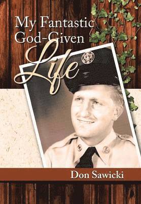 Don Sawicki - My Fantastic God-Given Life, Inbunden