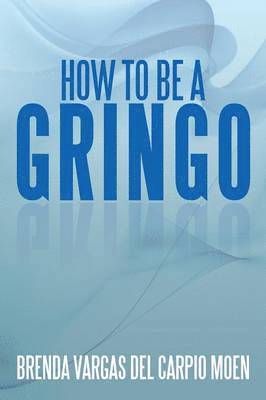 bokomslag How to Be a Gringo