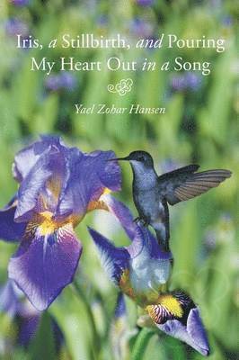 Iris, a Stillbirth, and Pouring My Heart Out in a Song 1