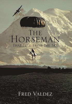 Fred Valdez Jr, Fred Valdez, Jr. Valdez, Fred - Horseman That Fell from the Sky, Inbunden