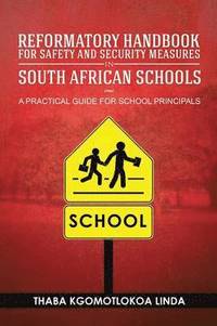 bokomslag Reformatory Handbook for Safety and Security Measures in South African Schools