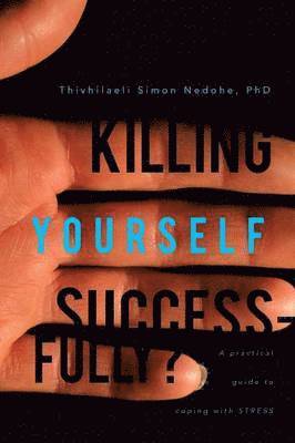 Thivhilaeli Simon Nedohe, Thivhilaeli Simon Nedohe Phd - Killing Yourself Successfully?, Häftad