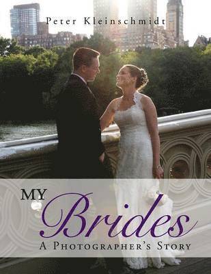 Peter Kleinschmidt - My Brides - A Photographer's Story, Häftad