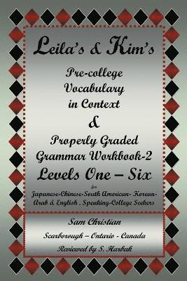 bokomslag Leila's & Kim's Pre-College Vocabulary in Context & Properly Graded Grammar Workbook-2 Levels One - Six for Japanese-Chinese-South America-Korean-Arab