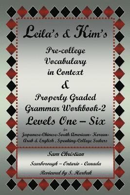 Leila's & Kim's Pre-College Vocabulary in Context & Properly Graded Grammar Workbook-2 Levels One - Six for Japanese-Chinese-South America-Korean-Arab