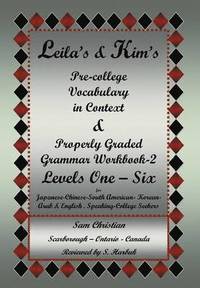 bokomslag Leila's & Kim's Pre-College Vocabulary in Context & Properly Graded Grammar Workbook-2 Levels One - Six for Japanese-Chinese-South America-Korean-Arab