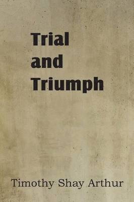 T S Arthur, T. S. Arthur - Trial and Triumph, Häftad