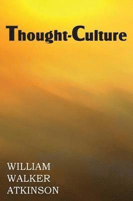 William Walker Atkinson - Thought-Culture or Practical Mental Training, Häftad