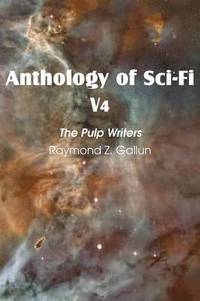 bokomslag Anthology of Sci-Fi V4, the Pulp Writers - Raymond Z. Gallun