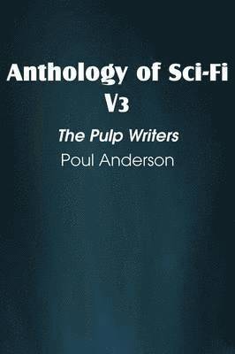 Poul Anderson - Anthology of Sci-Fi V3, the Pulp Writers - Poul Anderson, Häftad