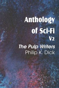 bokomslag Anthology of Sci-Fi V2, the Pulp Writers - Philip K. Dick