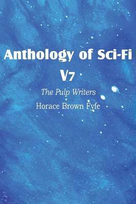 Horace Brown Fyfe - Anthology of Sci-Fi V7, the Pulp Writers - Horace Brown Fyfe, Häftad