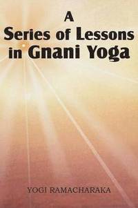 bokomslag A Series of Lessons in Gnani Yoga