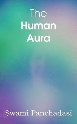 bokomslag The Human Aura, Astral Colors and Thought Forms