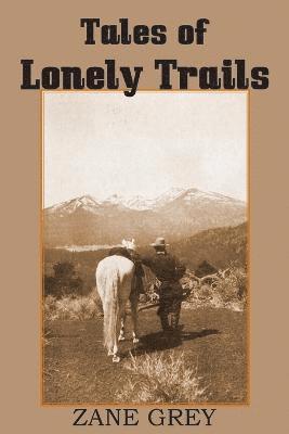 Zane Grey - Tales of Lonely Trails by Zane Grey, Häftad