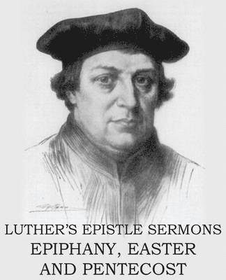 Luther's Epistle Sermon's Vol II - Epiphany, Easter and Pentecost 1