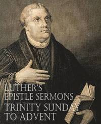 bokomslag Luther's Epistle Sermons Vol. III - Trinity Sunday to Advent