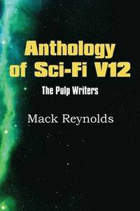 bokomslag Anthology of Sci-Fi V12, the Pulp Writers - Mack Renolds