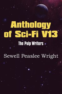 bokomslag Anthology of Sci-Fi V13, the Pulp Writers - Sewell Peaslee Wright