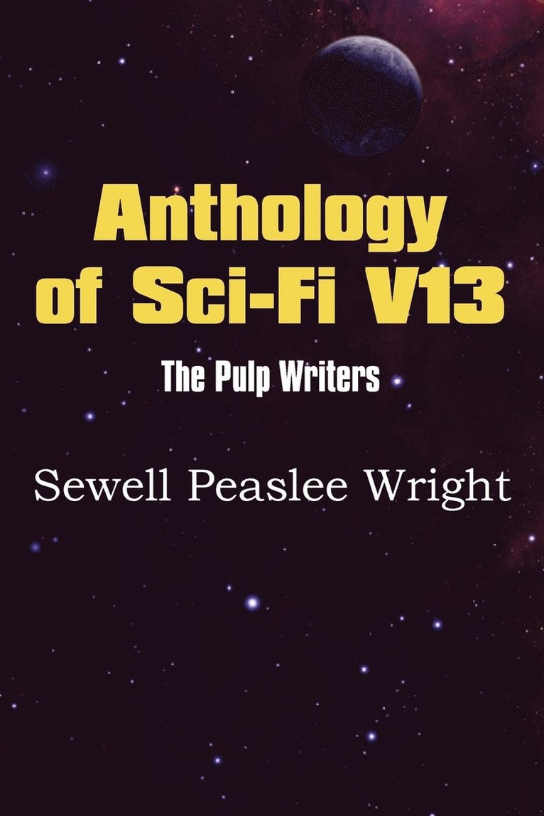 Anthology of Sci-Fi V13, the Pulp Writers - Sewell Peaslee Wright 1