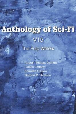 August William Derleth, Kenneth O'Hara, James Causey - Anthology of Sci-Fi V15, the Pulp Writers, Häftad